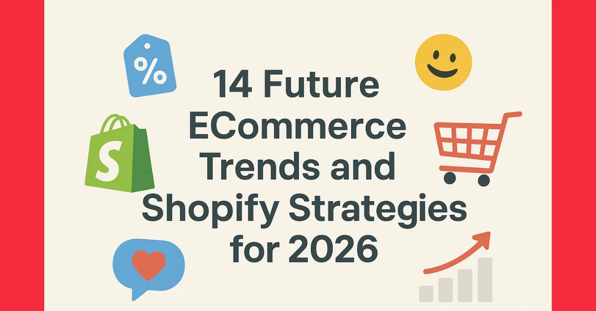 Top 14 Future ECommerce Trends: The 2026 Guide to Winning Shopify Strategies