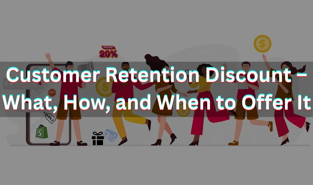 Customer Retention Discounts: The Secret to Long-Term Shopify Growth