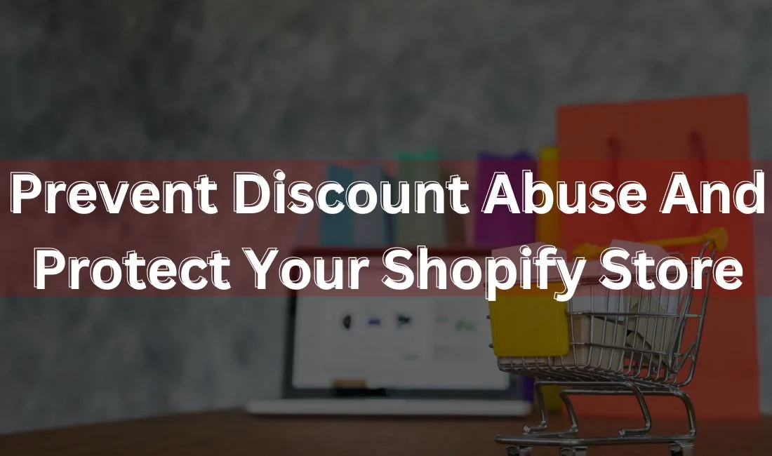 Top 7 Strategies to Combat Discount Abuse in Your Shopify Store