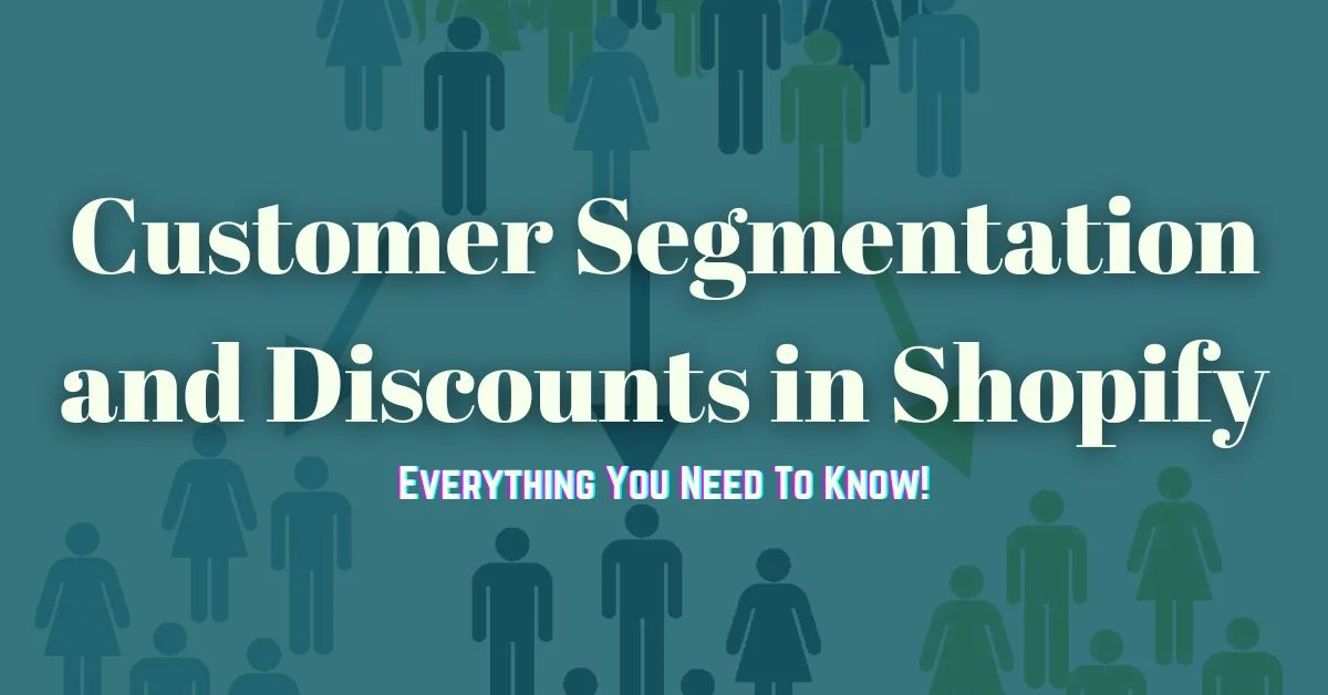 5 Types of Customer Segmentation and Discounts in Shopify: Strategies Explained!
