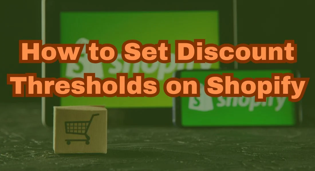 How to Set Discount Thresholds on Shopify – The 2026 Guide