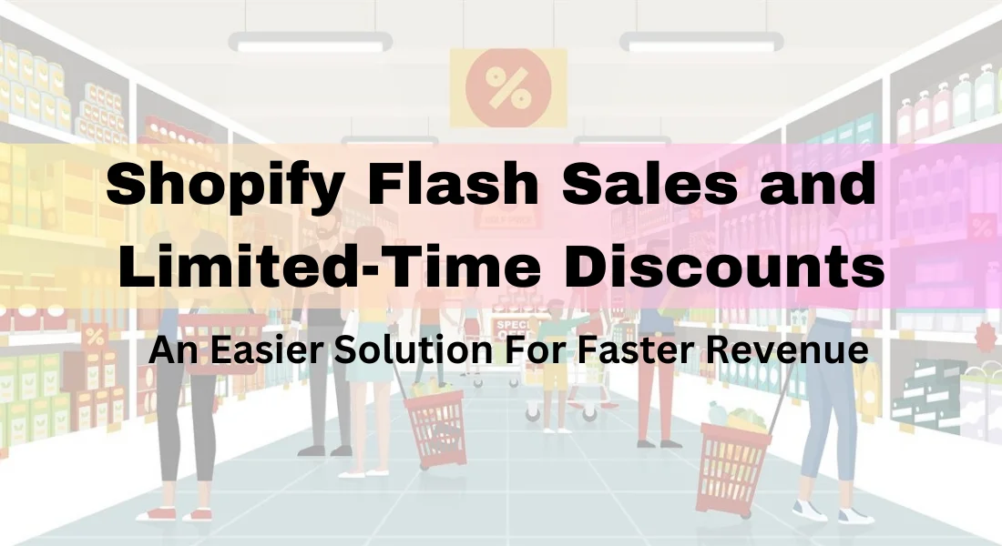 Shopify Flash Sales and Limited-Time Discounts – An Easier Solution For Faster Revenue
