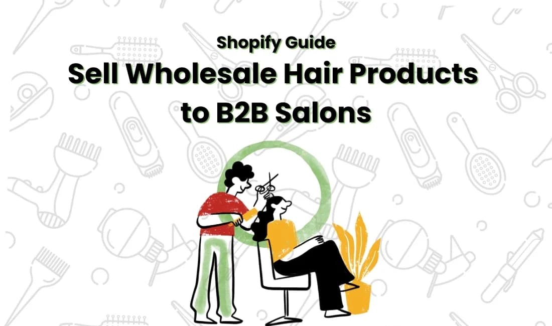 Sell Wholesale Hair Products Exclusively to Your B2B Salon Buyers on Shopify