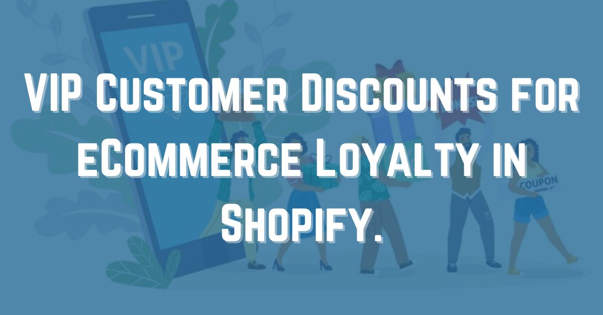 VIP Customer Discounts for eCommerce Loyalty in Shopify.