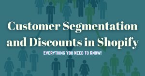 Customer Segmentation and Discounts in Shopify: Everything You Need to Know!