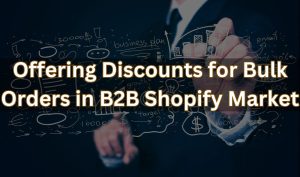 bulk order discounts in B2B Shopify market