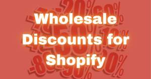 Wholesale Discounts for Shopify